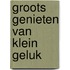 Groots genieten van klein geluk
