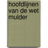 Hoofdlijnen van de Wet Mulder by M. Barels