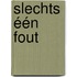 Slechts één fout