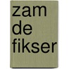 Zam de Fikser door Peter Schaap