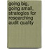 Going Big, Going Small, Strategies for Researching Audit Quality
