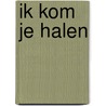 Ik kom je halen by K.R. Alexander