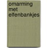Omarming met elfenbankjes by Joke Hermsen