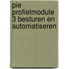 PIE Profielmodule 3 Besturen en automatiseren door Onbekend