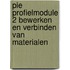 PIE Profielmodule 2 Bewerken en verbinden van materialen