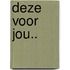 Deze voor jou..