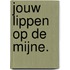 Jouw lippen op de mijne.