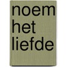 Noem het liefde door Daan Heerma van Voss