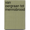 Van oergraan tot Mennobrood door Klaas Smit