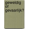 Geweldig of gevaarlijk? by Otto Adang