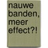 NAUWE BANDEN, MEER EFFECT?!