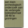 Een klein archeologisch onderzoek aan de Verlengde Lodewijkstraat 38-48 te Groningen door K. Helfrich