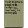 Friese terpen in doorsnede. Landschap, bewoning en exploitatie door Onbekend