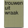 Trouwen uit wraak by Michelle Smart