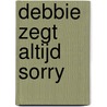 Debbie zegt altijd sorry door Wendy Meddour