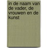 In de naam van de Vader, de Vrouwen en de Kunst by Tim F. Van der Mensbrugghe