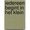 Iedereen begint in het klein door Onbekend