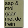 Aap & Mol gaan met de trein door Gitte Spee