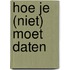 Hoe Je (Niet) Moet Daten