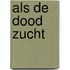 Als de dood zucht, houd ik mijn adem in