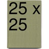 25 x 25 door Ton van Raaij