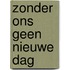 Zonder ons geen nieuwe dag