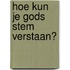 Hoe kun je Gods stem verstaan?