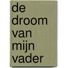 De droom van mijn vader door Albert-Jan Postma
