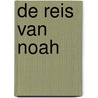 De reis van Noah by Phil Earle