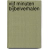 Vijf minuten Bijbelverhalen door Lois Rock
