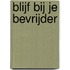 Blijf bij je bevrijder