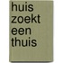 Huis zoekt een thuis