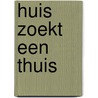 Huis zoekt een thuis door Renee Den Heijer
