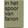 In het spoor van Fanon by Koen Bogaert