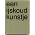 Een ijskoud kunstje