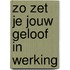 Zo zet je jouw geloof in werking