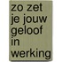 Zo zet je jouw geloof in werking