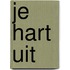 Je hart uit