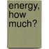 Energy, how much?