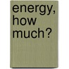 Energy, how much? door Senuis Lion