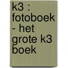 K3 : fotoboek - Het Grote K3 boek door Onbekend