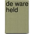 De ware held