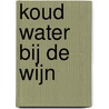 Koud water bij de wijn door Louisa Westra