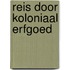 Reis door koloniaal erfgoed