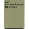 Van pinksterbloemen tot sneeuw door Edith Oeyen