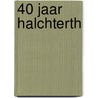 40 jaar Halchterth door werkgroep redactie