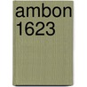 Ambon 1623 by Adam Clulow