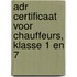 ADR certificaat voor chauffeurs, Klasse 1 en 7