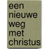 Een nieuwe weg met Christus