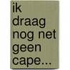 Ik draag nog net geen cape... door Mark Breijer